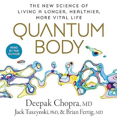 Quantum Body: The New Science of Living a Longer, Healthier, More Vital Life