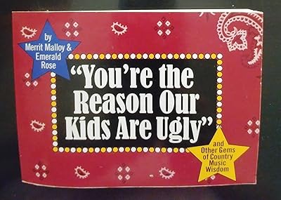 "You're the Reason Our Kids Are Ugly" and Other Gems of Country Music Wisdom