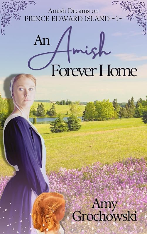 An Amish Forever Home: Amish Dreams on Prince Edward Island, Book 1 by Amy Grochowski