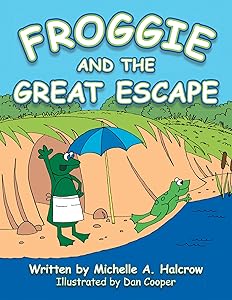 Froggie and the Great Escape by Michelle A. Halcrow