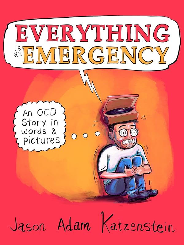 Everything Is an Emergency: An OCD Story in Words & Pictures by Jason Adam Katzenstein