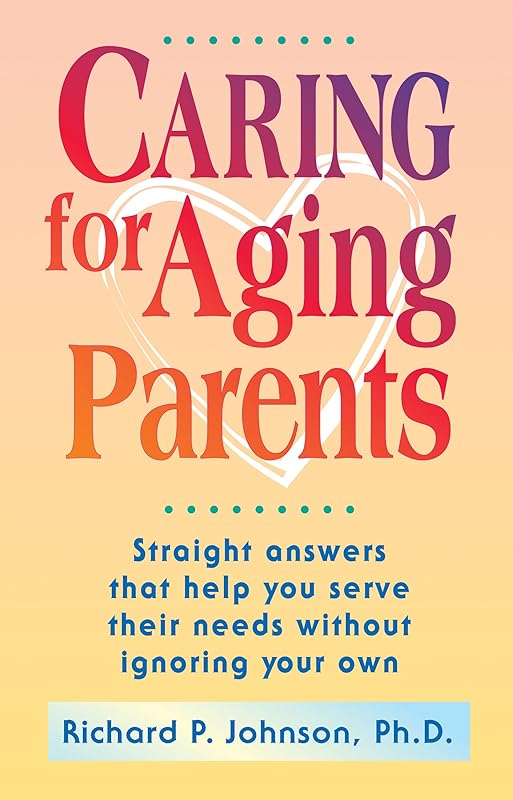 Caring for Aging Parents by Richard P Johnson