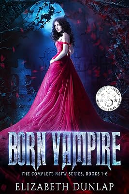 The Born Vampire series: A Reverse Harem Paranormal Romance (The Complete NSFW Series) (NSFW Born Vampire)