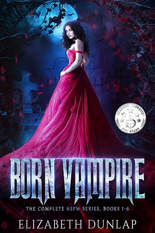 The Born Vampire series: A Reverse Harem Paranormal Romance (The Complete NSFW Series) (NSFW Born Vampire) by Elizabeth Dunlap