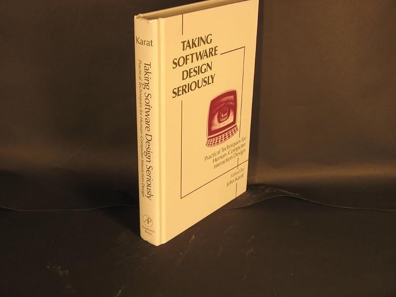 Taking Software Design Seriously: Practical Techniques for Human-Computer Interaction Design by John Karat