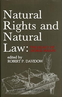 Natural Rights and Natural Law: The Legacy of George Mason, The George Mason Lecture Series (Volume 3)