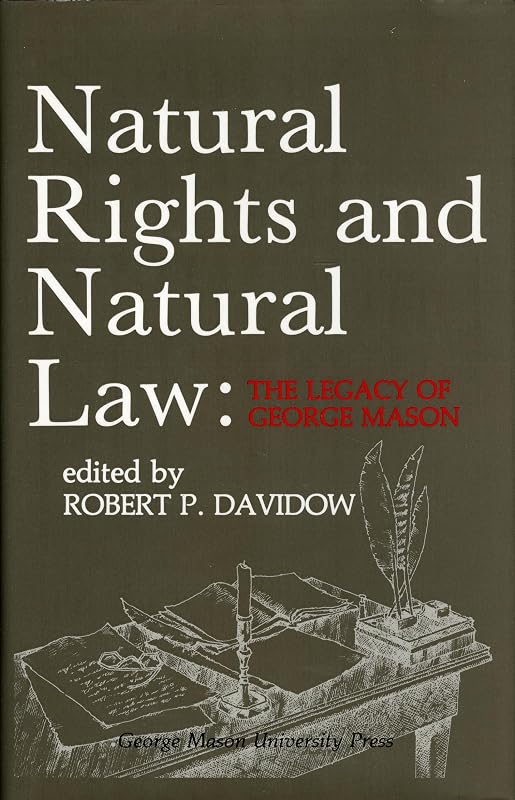 Natural Rights and Natural Law: The Legacy of George Mason, The George Mason Lecture Series (Volume 3) by Robert P. Davidow