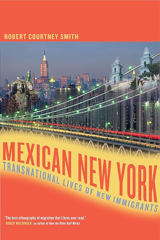 Mexican New York: Transnational Lives of New Immigrants by Robert Smith
