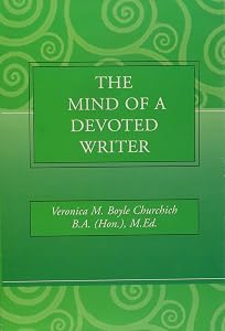 The Mind of a Devoted Writer by Veronica M Boyle Churchich