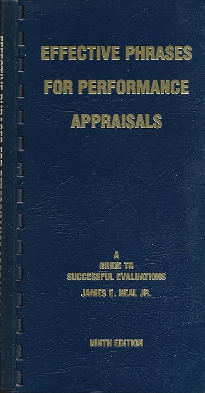 Effective Phrases for Performance Appraisals : A Guide to Successful Evaluations by james-e-neal-jr