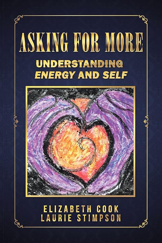 Asking for More: Understanding Energy and Self by Elizabeth Cook