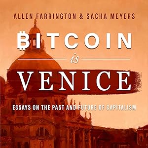 Bitcoin is Venice: Essays on the Past and Future of Capitalism by Allen Farrington
