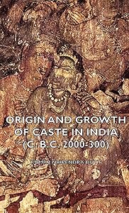 Origin and Growth of Caste in India C. B.c. 2000-300 by Nripendra Kumar Dutt