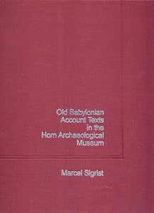 Old Babylonian Account Texts in the Horn Archaeological Museum (Institute of Archaeology Publications Assyriological Series, Volume VIII) by Marcel Sigrist