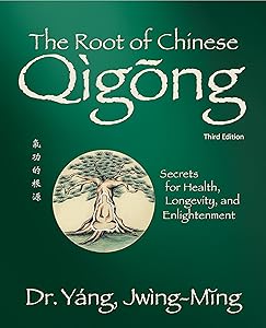 The Root of Chinese Qigong 3rd. ed.: Secrets for Health, Longevity, and Enlightenment (Qigong Foundation) by Dr. Jwing-Ming Yang Ph.D.