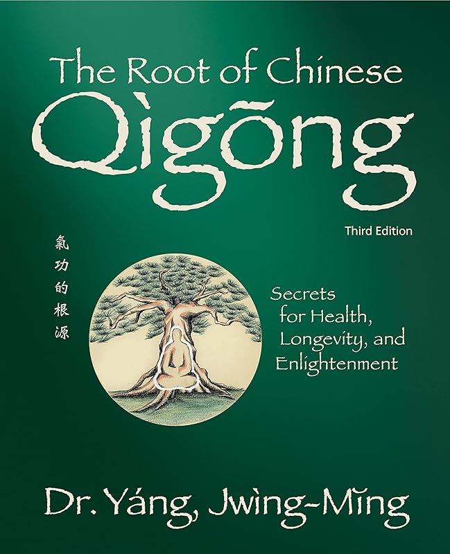 The Root of Chinese Qigong 3rd. ed.: Secrets for Health, Longevity, and Enlightenment (Qigong Foundation) by Dr. Jwing-Ming Yang Ph.D.