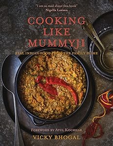 Cooking Like Mummyji: Real Indian Food from the Family Home by Vicky Bhogal