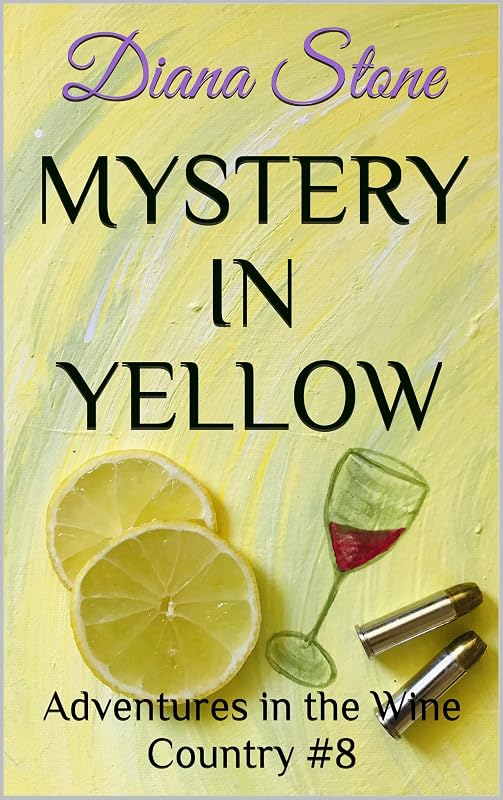 Mystery in Yellow: Adventures in the Wine Country #8 by Diana Stone