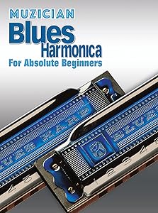 Muzician Blues Harmonica for Absolute Beginners (Muzician Absolute Beginner) by Peter Gelling