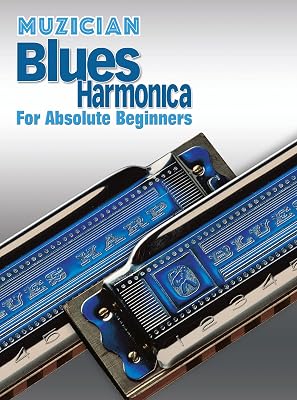 Muzician Blues Harmonica for Absolute Beginners (Muzician Absolute Beginner)