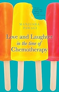 Love and Laughter in the Time of Chemotherapy by Manjusha Pawagi