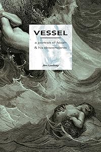 Vessel: A Portrait of Noah and His Descendants by Jim Lockey