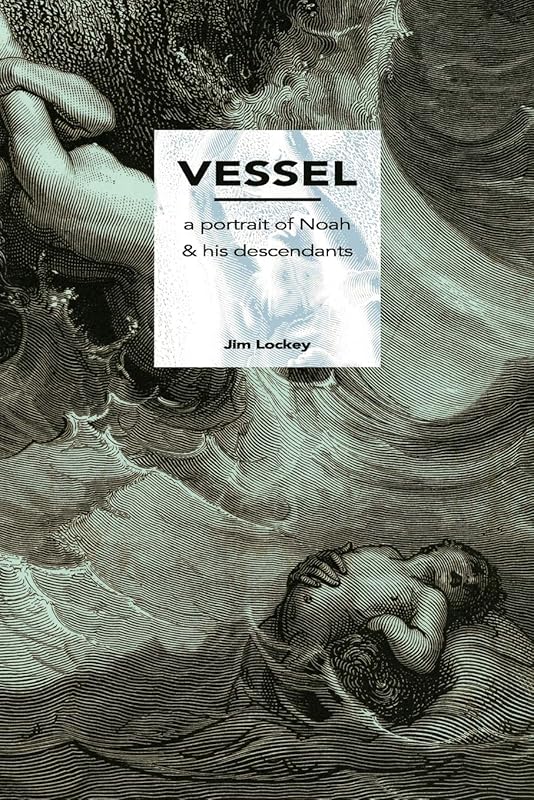 Vessel: A Portrait of Noah and His Descendants by Jim Lockey