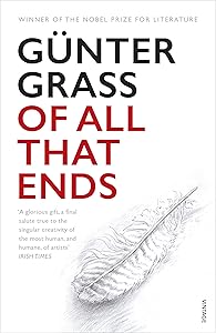 Of All That Ends by G&uuml;nter Grass