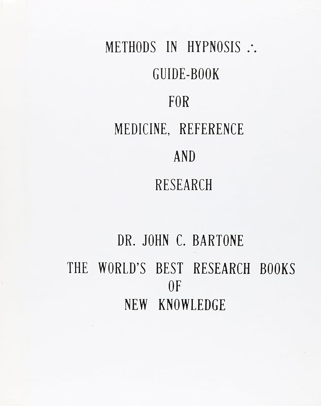 Methods in Hypnosis: Guidebook for Medicine, Reference and Research by John C. Bartone