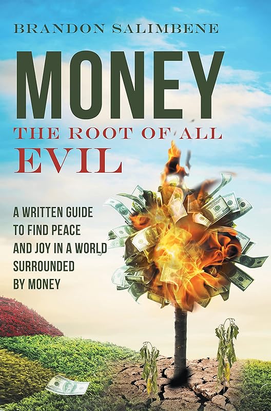 Money The Root Of All Evil: A Written Guide To Find Peace And Joy In A World Surrounded By Money by Brandon Salimbene