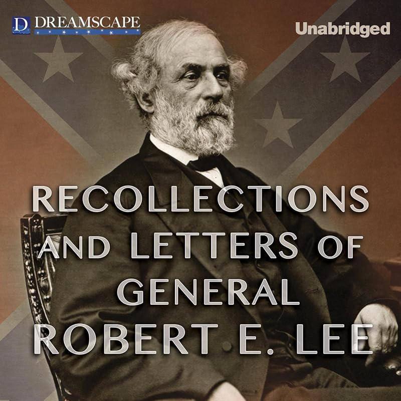 Recollections and Letters of General Robert E. Lee: As Recorded by His Son by Robert E. Lee