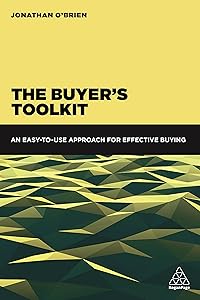 The Buyer's Toolkit: An Easy-to-Use Approach for Effective Buying