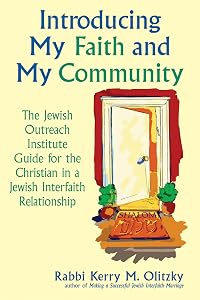 Introducing My Faith and My Community: The Jewish Outreach Institute Guide for a Christian in a Jewish Interfaith Relationship by Rabbi Kerry M. Olitzky