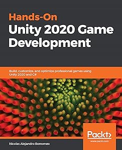 Hands-On Unity 2020 Game Development: Build, customize, and optimize professional games using Unity 2020 and C# by Nicolas Alejandro Borromeo