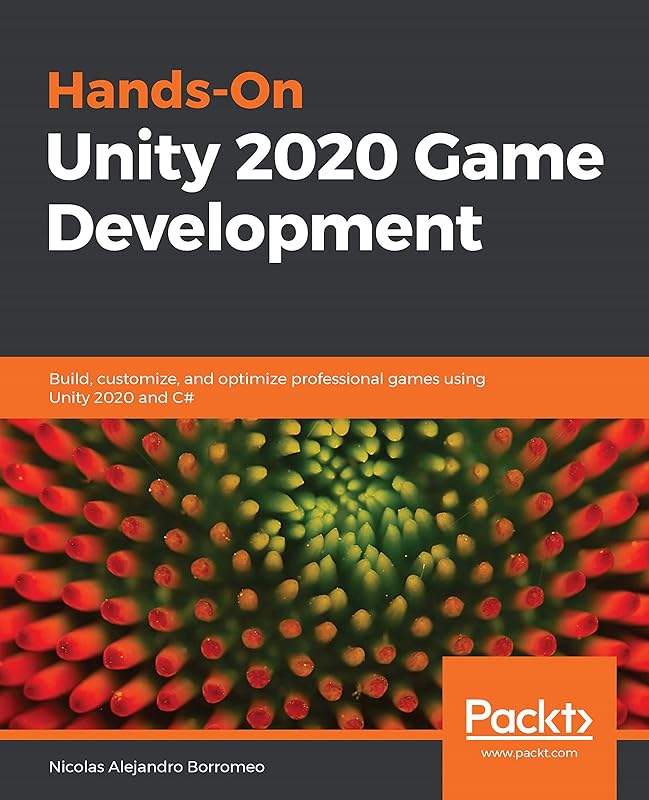 Hands-On Unity 2020 Game Development: Build, customize, and optimize professional games using Unity 2020 and C# by Nicolas Alejandro Borromeo
