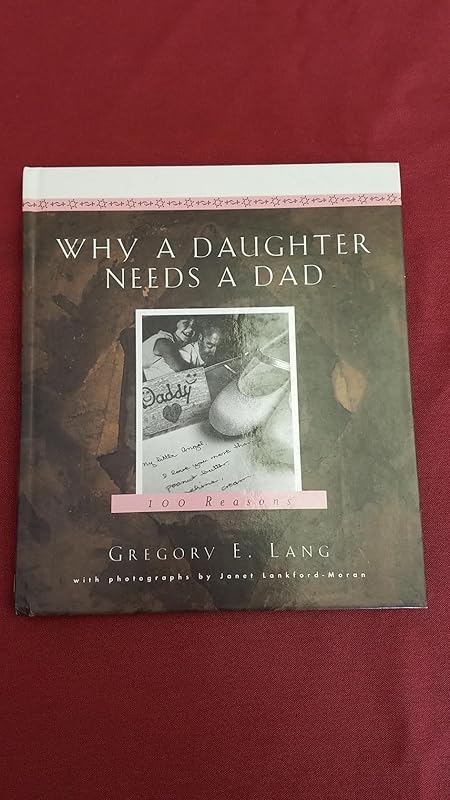 Why a Daughter Needs a Dad: A Hundred Reasons by Gregory E. Lang