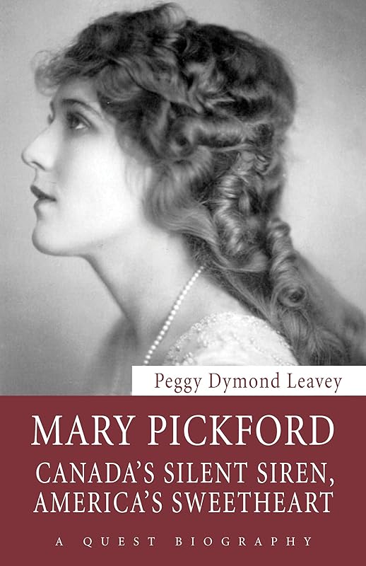 Mary Pickford: Canada’s Silent Siren, America’s Sweetheart (Quest Biography Book 30) by Peggy Dymond Leavey