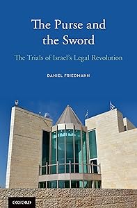 The Purse and the Sword: The Trials of Israel's Legal Revolution by Daniel Friedmann