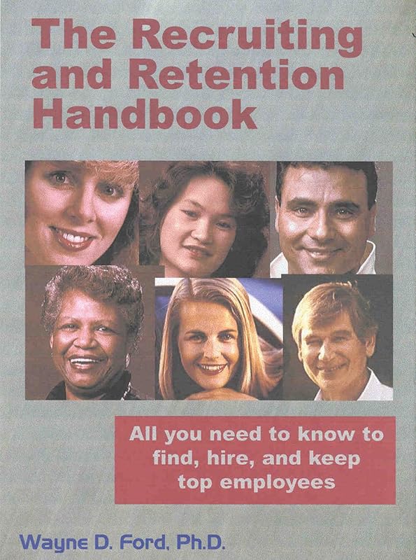 The Recruiting and Retention Handbook by Wayne D. Ford Ph.D.