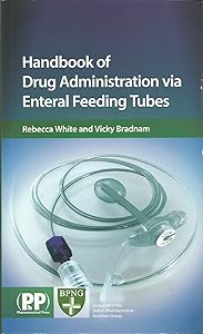Handbook Of Drug Administration Via Enteral Feeding Tubes by Rebecca White