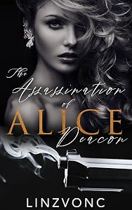 The Assassination of Alice Deacon : A Dark & Twisted Mafia Romance (The Winterburg Series Book 4) by Linzvonc