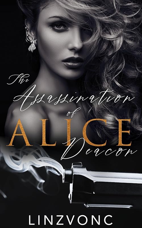 The Assassination of Alice Deacon : A Dark & Twisted Mafia Romance (The Winterburg Series Book 4) by Linzvonc