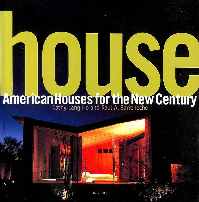 House: American Houses for the New Century by Cathy Lang Ho