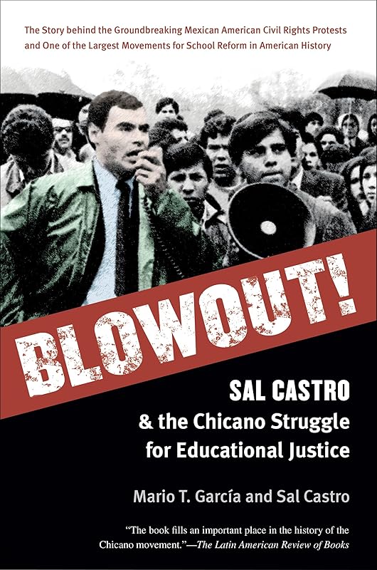 Blowout!: Sal Castro and the Chicano Struggle for Educational Justice by Mario T. García