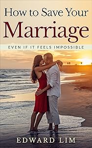 How to Save your Marriage - Even if it feels impossible by Edward Lim