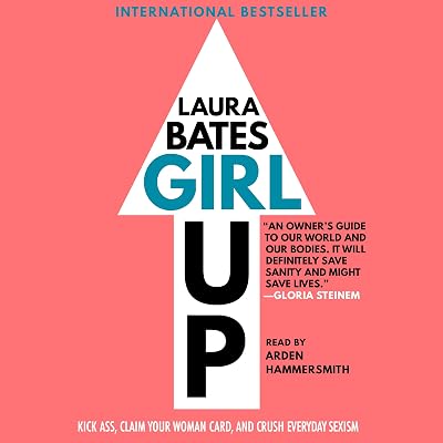 Girl Up: Kick Ass, Claim Your Woman Card, and Crush Everyday Sexism