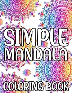 Simple Mandala Coloring Book: Fun-Filled and Easy Coloring Books For Beginners and Kids, Large Print Coloring Pages For Young Artists by Austin James