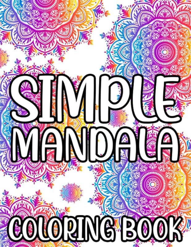 Simple Mandala Coloring Book: Fun-Filled and Easy Coloring Books For Beginners and Kids, Large Print Coloring Pages For Young Artists by Austin James