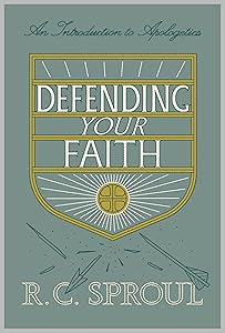 Defending Your Faith: An Introduction to Apologetics (Redesign) by R. C. Sproul