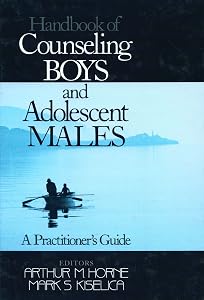 Handbook of Counseling Boys and Adolescent Males: A Practitioner′s Guide by Arthur M Horne